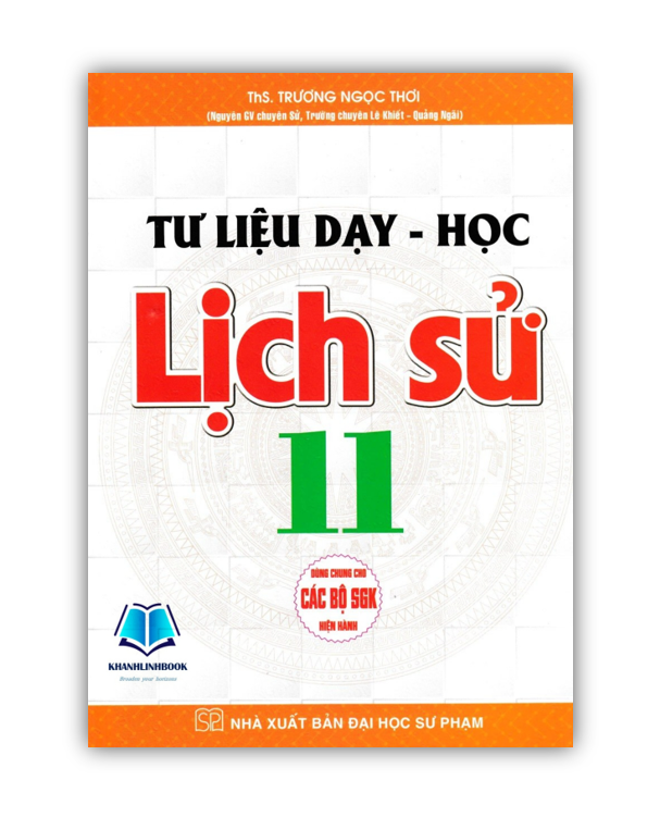 Sách - Tư Liệu Dạy - Học Lịch Sử Lớp 11 (Dùng Chung Cho Các Bộ SGK Hiện Hành) (HA)