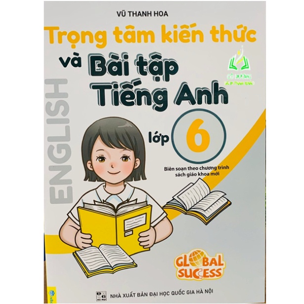 Sách - Trọng Tâm Kiến Thức Và Bài Tập Tiếng Anh Lớp 6 - Biên soạn theo chương trình SGK mới Global Sucess (BT)