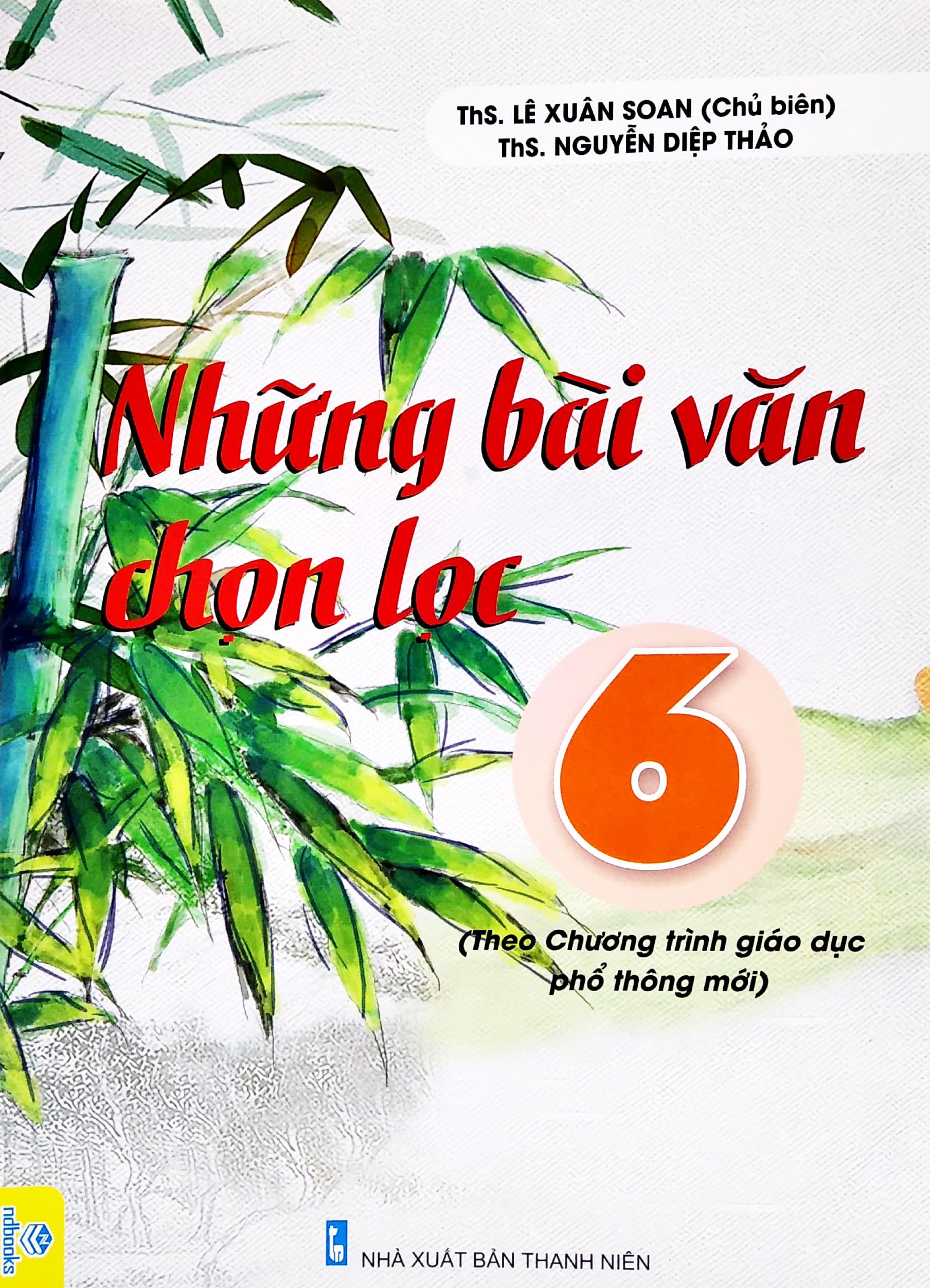 Những Bài Văn Chọn Lọc 6 (Biên Soạn Theo Chương Trình Giáo Dục Phổ Thông Mới)