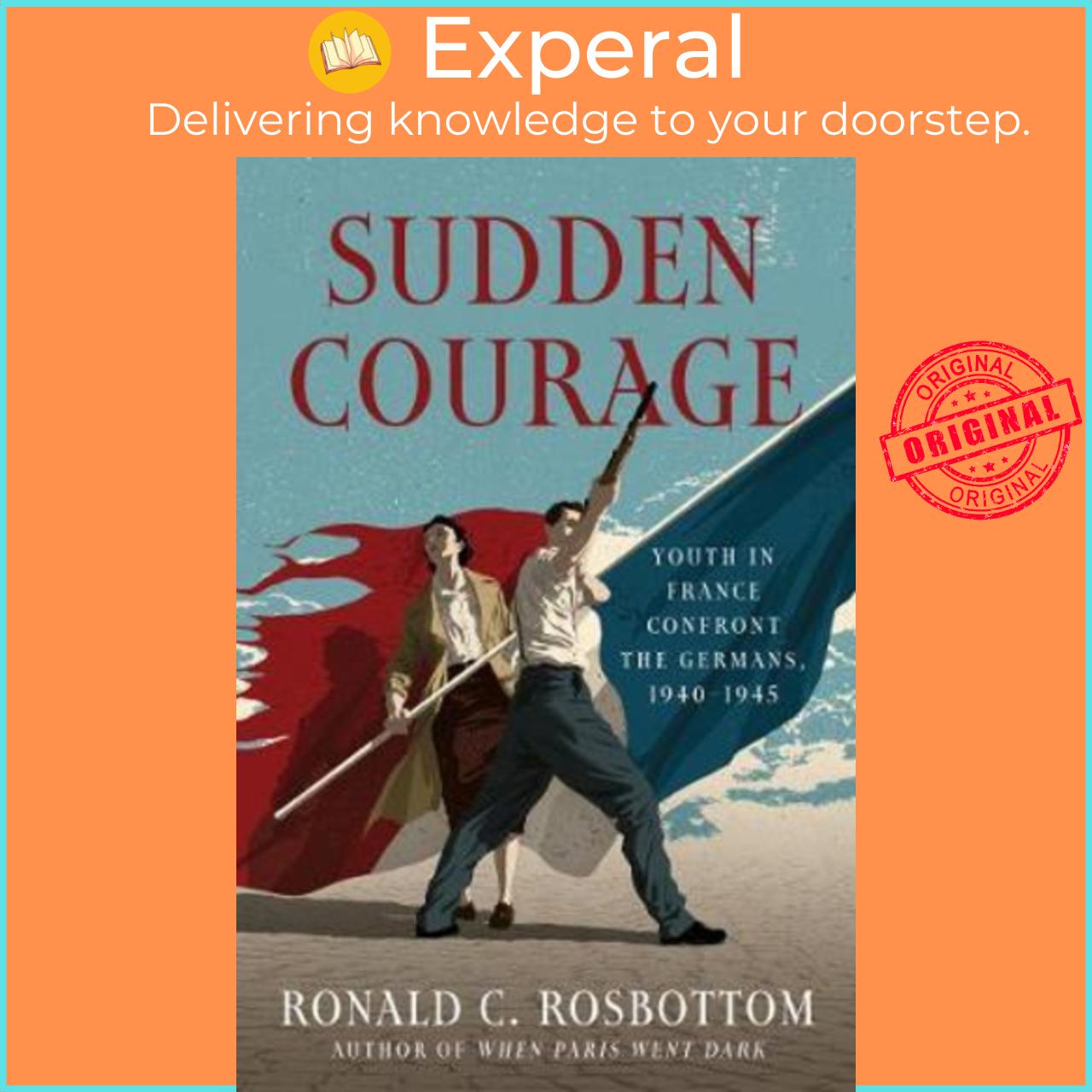 Sách - Sudden Courage : Youth in France Confront the Germans, 1940-1945 by Ronald Rosbottom