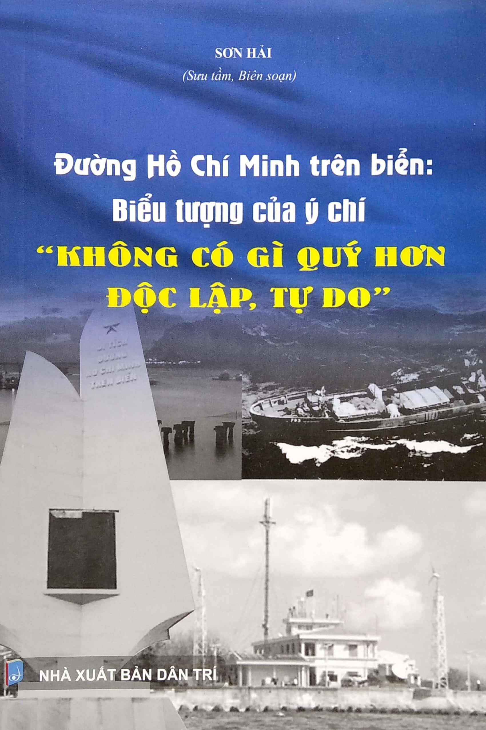 Đường Hồ Chí Minh Trên Biển: Biểu Tượng Của Ý Chí &quot; Không Có Gì Quý Hơn Độc Lập, Tự Do&quot;