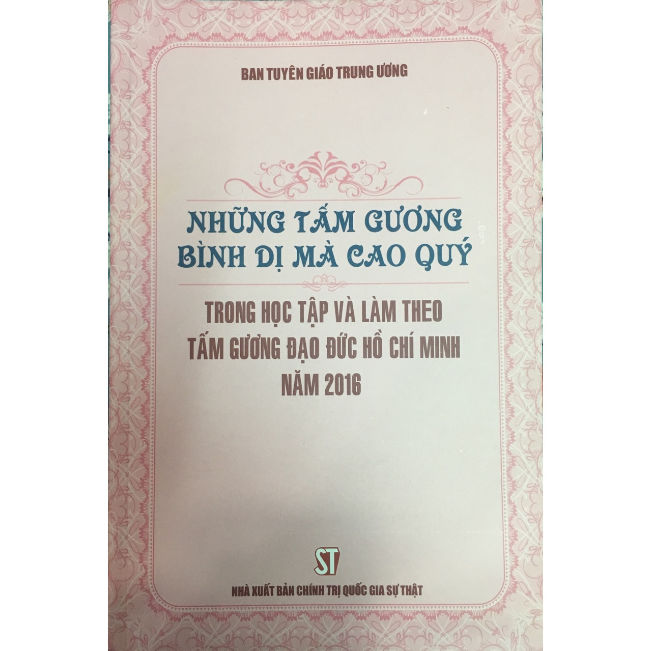 Sách Những Tấm Gương Bình Di Mà Cao Quý Trong Học Tập Và Làm Theo Tấm Gương Đạo Đức Hồ Chí Minh Năm 2016