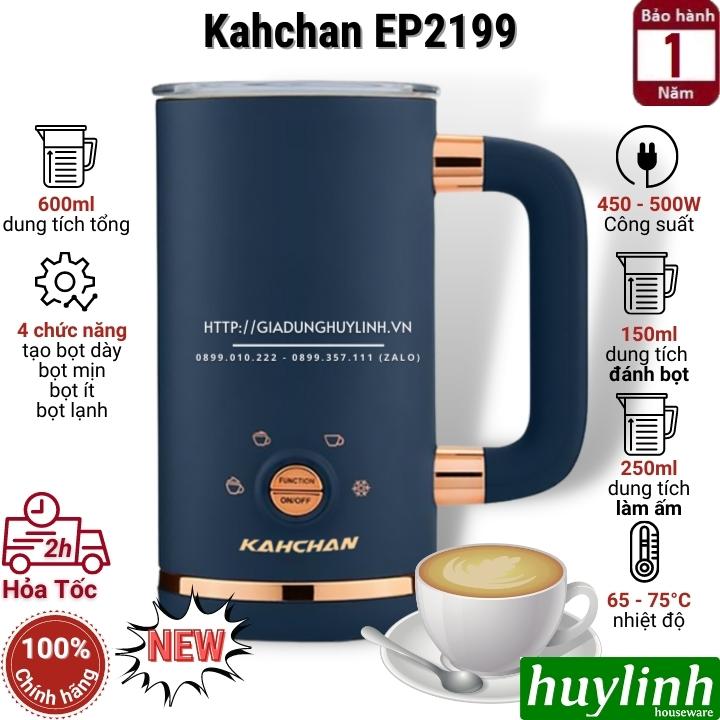 Máy đánh sữa tạo bọt pha cacao Kahchan EP2199 - 4 chức năng - 600ml - Hàng chính hãng