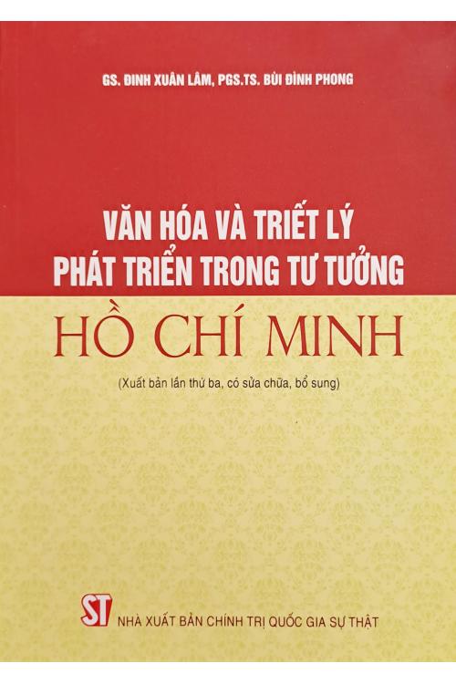Văn Hóa Và Triết Lý Phát Triển Trong Tư Tưởng Hồ Chí Minh (Xuất bản lần thứ ba, có sửa chữa, bổ sung)