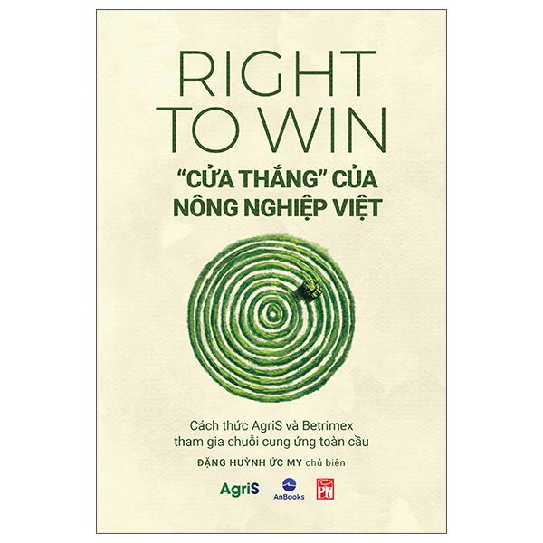 Sách - Right To Win - "Cửa Thắng" Của Nông Nghiệp Việt - Cách Thức Agris Và Betrimex Tham Gia Chuỗi Cung Ứng Toàn Cầu