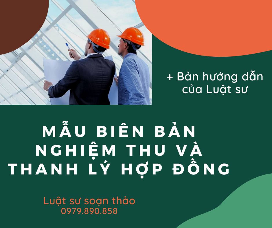 Mẫu biên bản nghiệm thu và thanh lý hợp đồng + bản hướng dẫn chi tiết của Luật sư