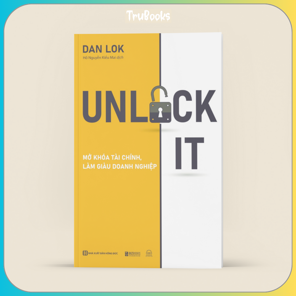 Unlock It: Mở Khóa Tài Chính, Làm Giàu Doanh Nghiệp