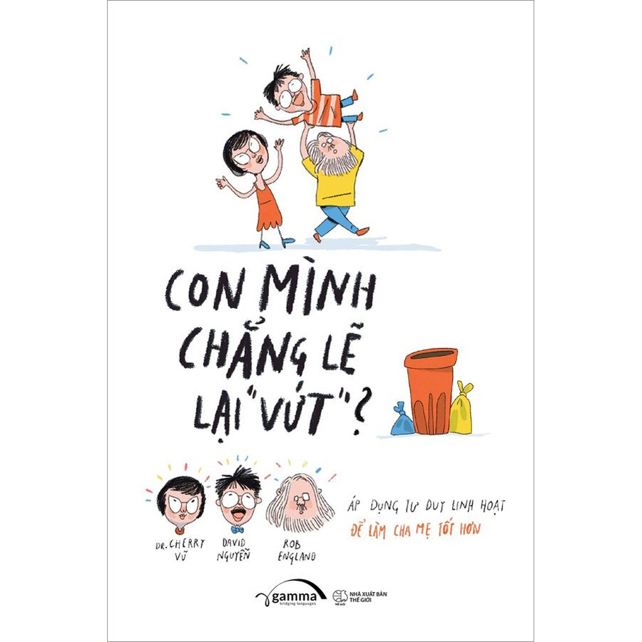 Trạm Đọc | Con Mình Chẳng Lẽ Lại Vứt - Áp Dụng Tư Duy Linh Hoạt Để Làm Cha Mẹ Tốt Hơn