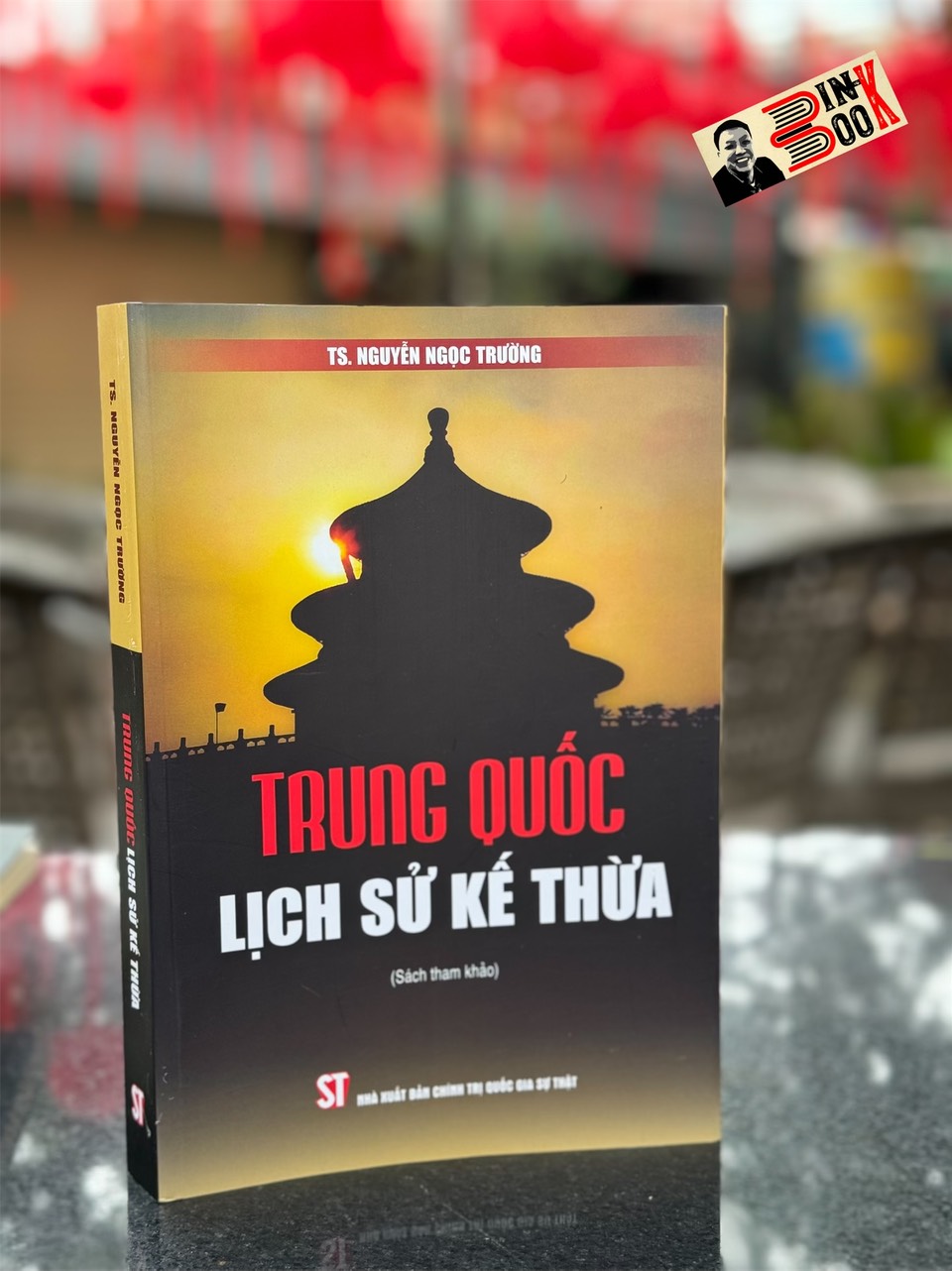 [Sách tham khảo] TRUNG QUỐC LỊCH SỬ KẾ THỪA - Nguyễn Ngọc Trường - NXB Chính Trị Quốc Gia Sự Thật.