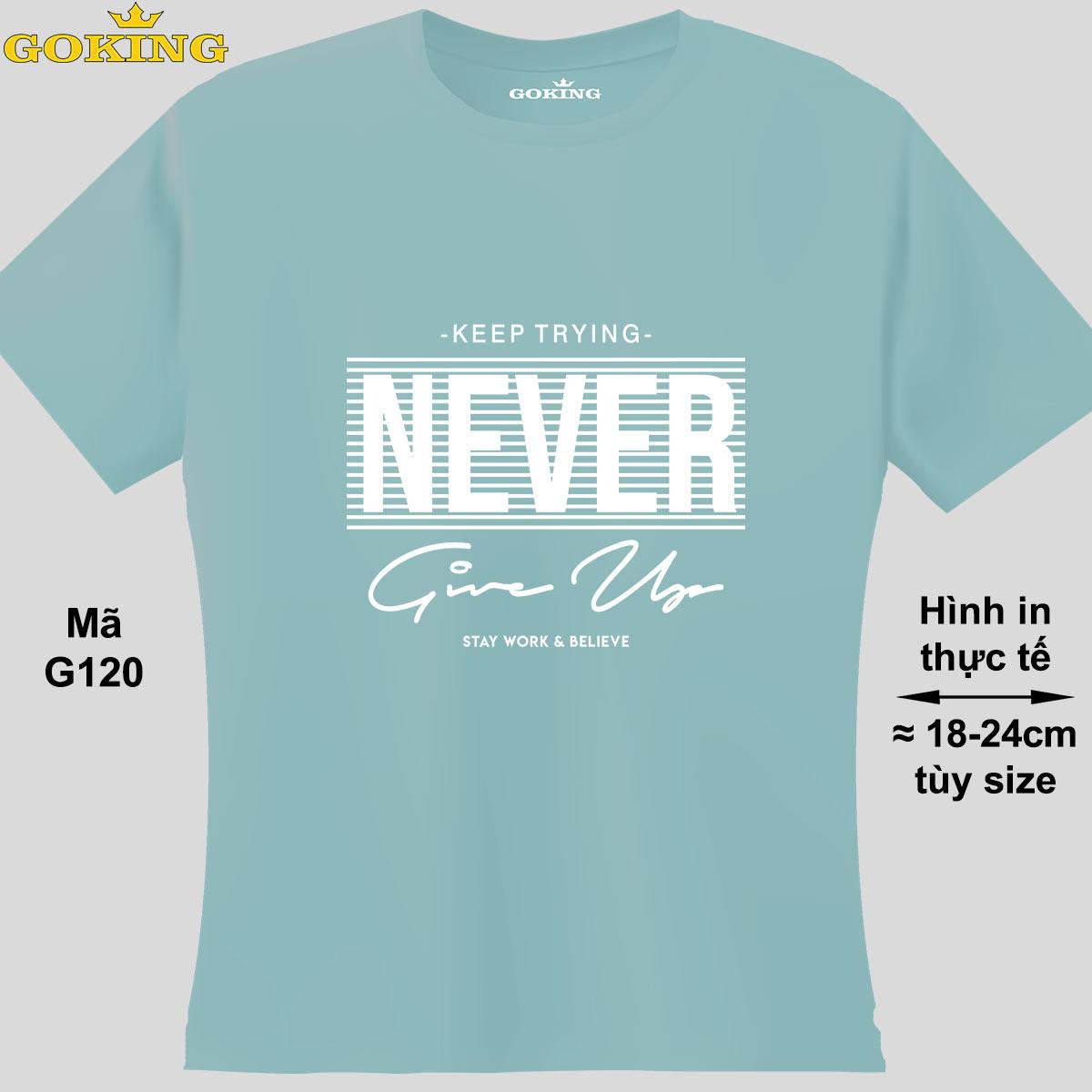 NEVER GIVE UP, mã G120. Hãy tỏa sáng như kim cương, qua chiếc áo thun Goking siêu hot cho nam nữ trẻ em, áo phông cặp đôi, gia đình, đội nhóm