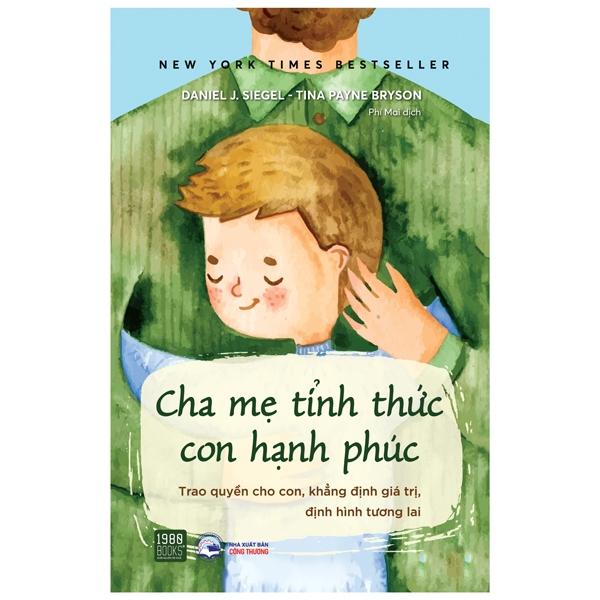 Cha Mẹ Tỉnh Thức Con Hạnh Phúc - Trao Quyền Cho Con, Khẳng Định Giá Trị, Định Hình Tương Lại