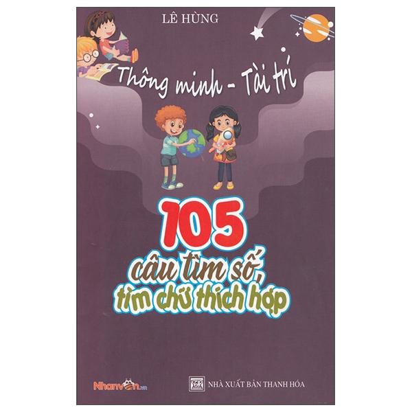 Thông Minh - Tài Trí: 105 Câu Tìm Số, Tìm Chữ Thích Hợp