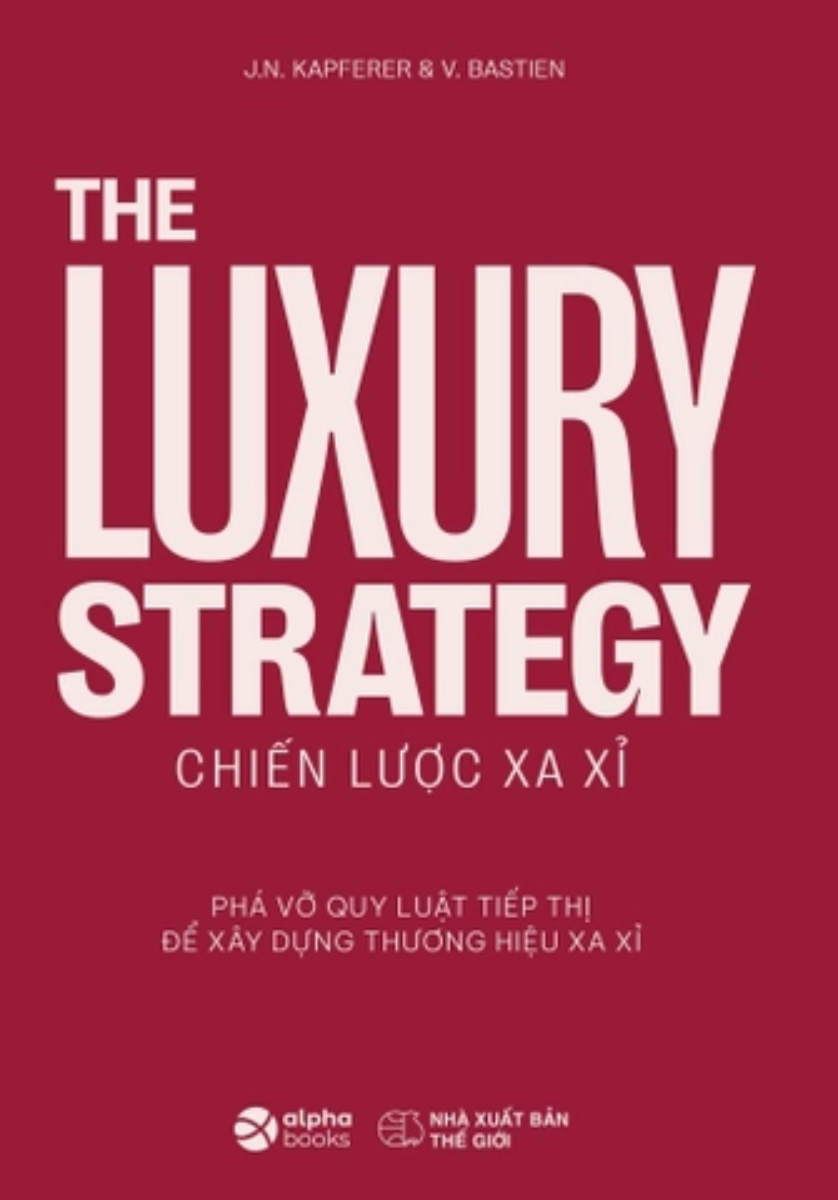 The Luxury Strategy: Chiến Lược Xa Xỉ - Phá Vỡ Quy Luật Tiếp Thị Để Xây Dựng Thương Hiệu Xa Xỉ _AL