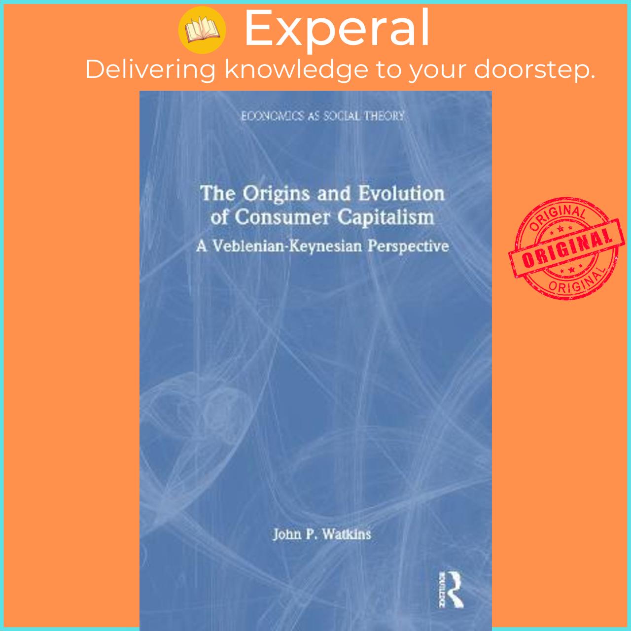 Sách - The Origins and Evolution of Consumer Capitalism : A Veblenian-Keynesi by John P. Watkins (UK edition, hardcover)