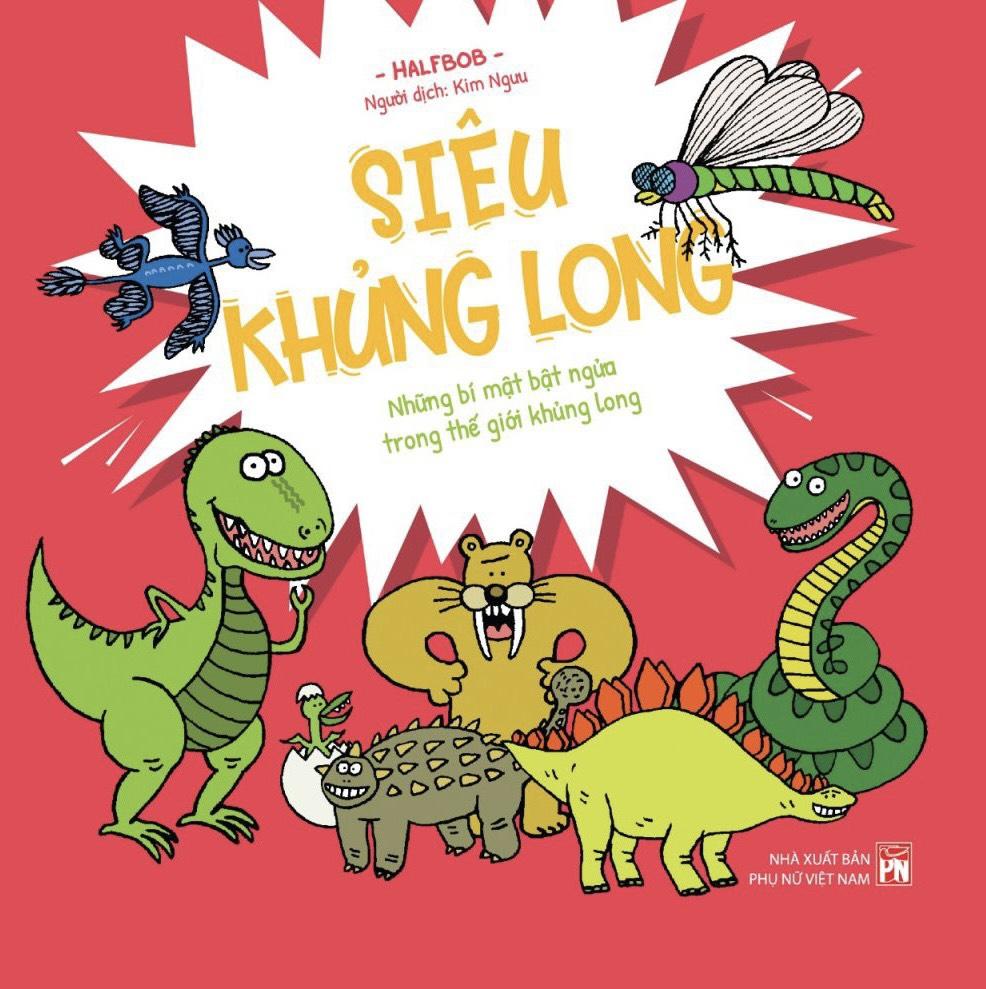 Siêu Khủng Long - Những Bí Mật Bật Ngửa Trong Thế Giới Khủng Long - Bìa Cứng