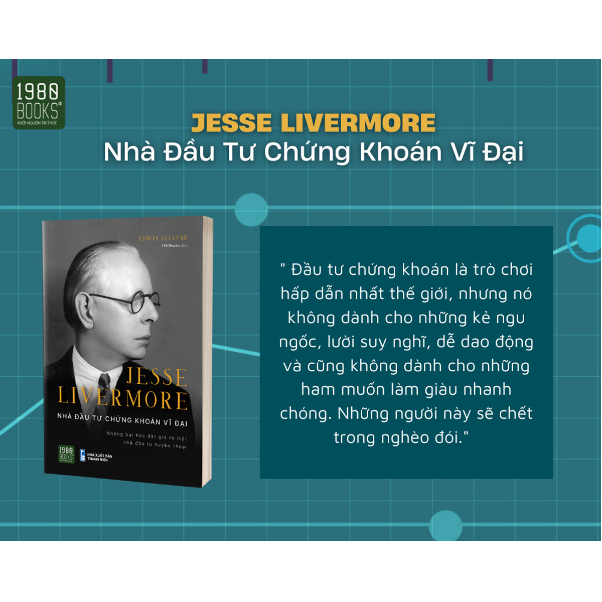 Jesse Livermore - Nhà Đầu Tư Chứng Khoán Vĩ Đại