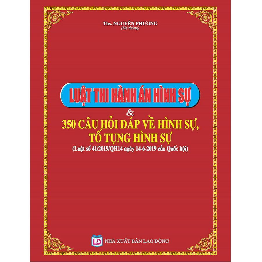 Luật Thi Hành Án Hình Sự và 350 Câu Hỏi Đáp Về Hình Sự, Tố Tụng Hình Sự (Luật số 41/2019/QH14)