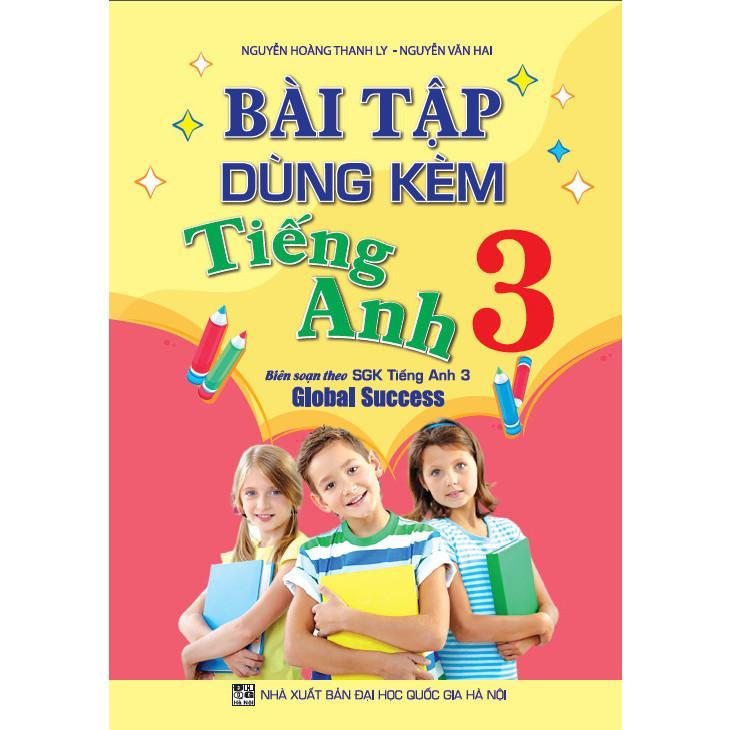 Sách - Bài Tập Dùng Kèm Tiếng Anh Lớp 3 - Biên Soạn Theo SGK Tiếng Anh 3 Global Success - Hồng Ân