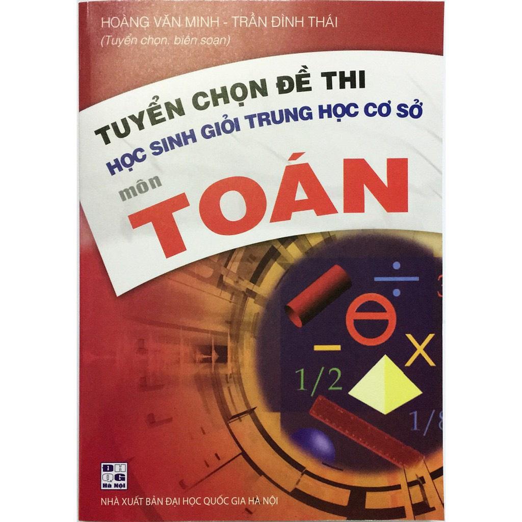 Sách - Tuyển chọn đề thi học sinh giỏi trung học cơ sở môn toán