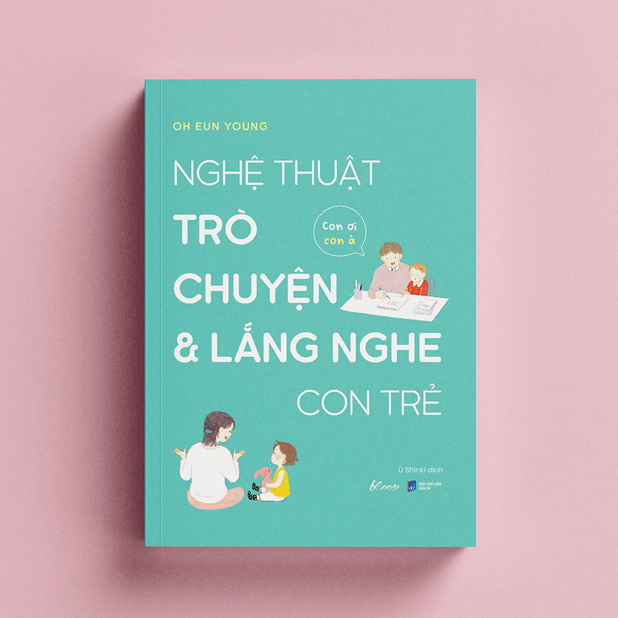 Nghệ Thuật Trò Chuyện Và Lắng Nghe Con Trẻ - Con Ơi Con À