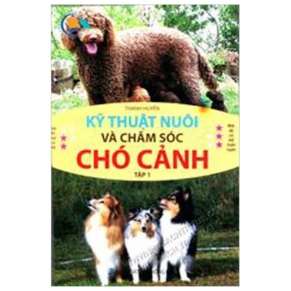 Kỹ Thuật Nuôi Và Chăm Sóc Chó Cảnh - Tập 1