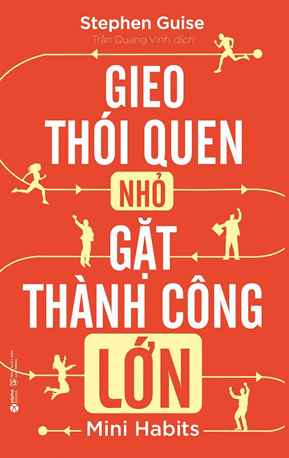 Gieo Thói Quen Nhỏ Gặt Thành Công Lớn (Tái bản năm 2022)