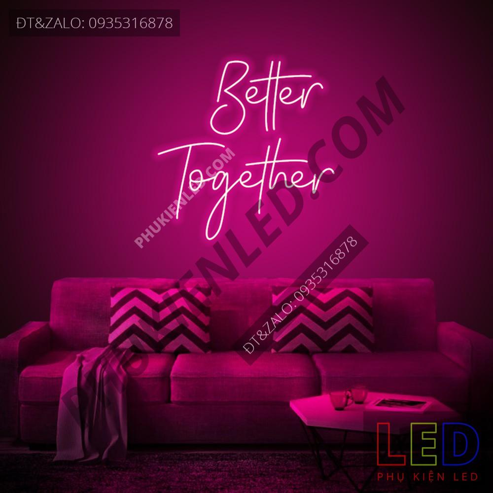 Đèn Led Neon Chữ Better Together cực chất - Better Together Neon Sign - Đèn Led Neon Trang Trí Tiệc Cưới