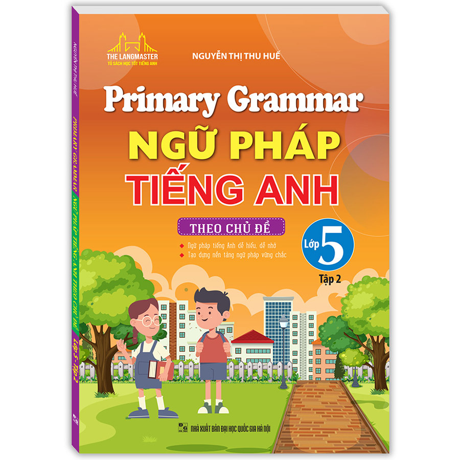 Primary Grammar - Ngữ Pháp Tiếng Anh Theo Chủ Đề Lớp 5 Tập 2