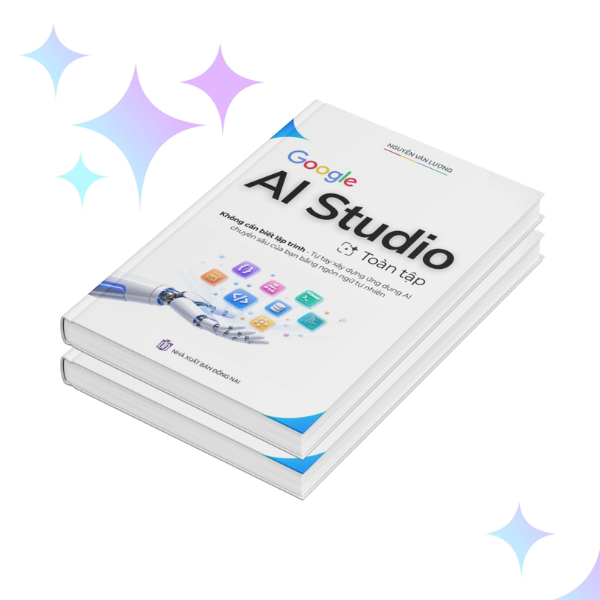 Sách - Google AI Studio Toàn Tập - Không Cần Biết Lập Trình Tự Tay Xây Dựng Ứng Dụng Chuyên Sâu Của Bạn Bằng Ngôn Ngữ Tự Nhiên - Nguyễn Văn Lượng