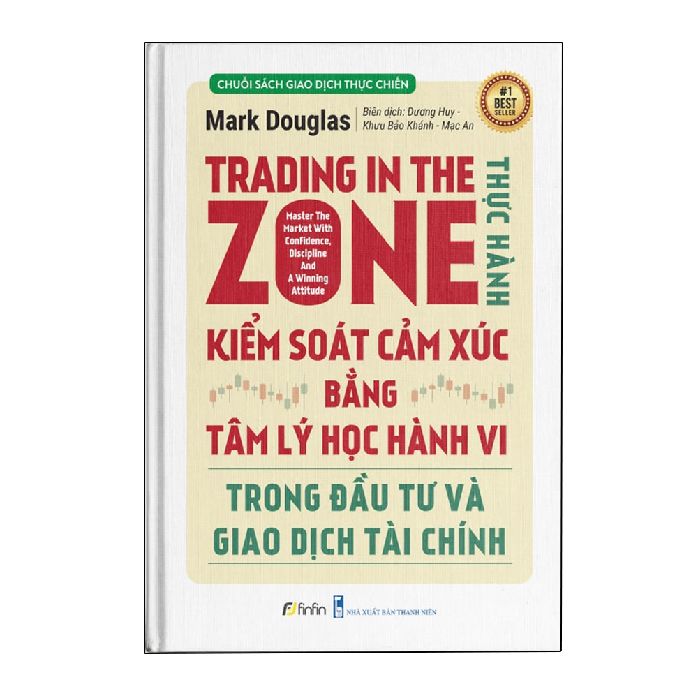 Trading in The Zone - Thực Hành Kiểm Soát Cảm Xúc bằng Tâm Lý Học Hành Vi trong Đầu Tư và Giao Dịch