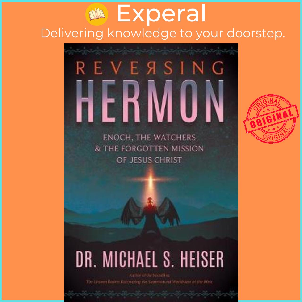 Sách - Reversing Hermon : Enoch, the Watchers, and the Forgotten Mission of Jesus Christ by Michael S Heiser
