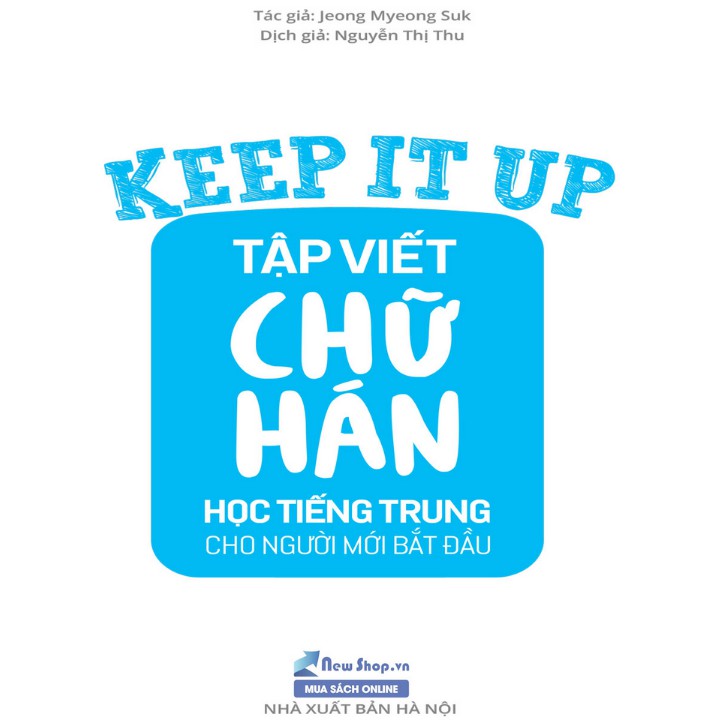 Keep It Up Tập Viết Chữ Hán - Học Tiếng Trung Cho Người Mới Bắt Đầu (bc)