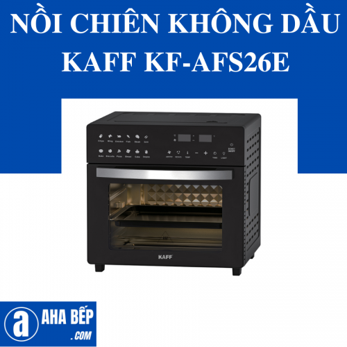 NỒI CHIÊN KHÔNG DẦU KAFF KF-AFS26E. Hàng Chính Hãng