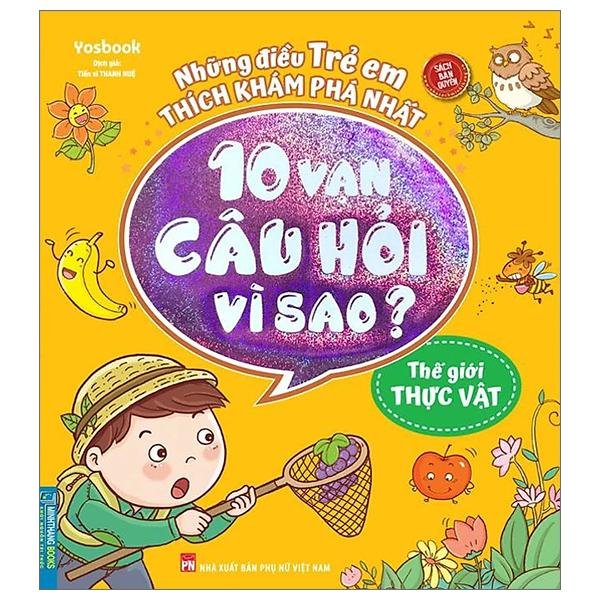 10 Vạn Câu Hỏi Vì Sao - Thế Giới Thực Vật (Tái Bản 2023)