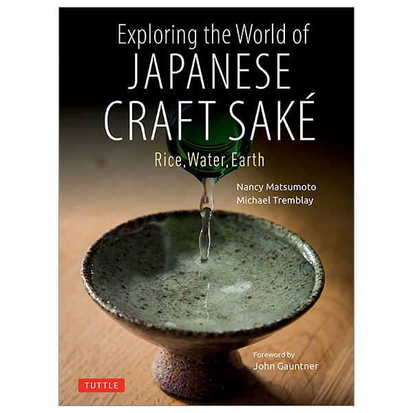 Exploring The World Of Japanese Craft Sake: Rice, Water, Earth