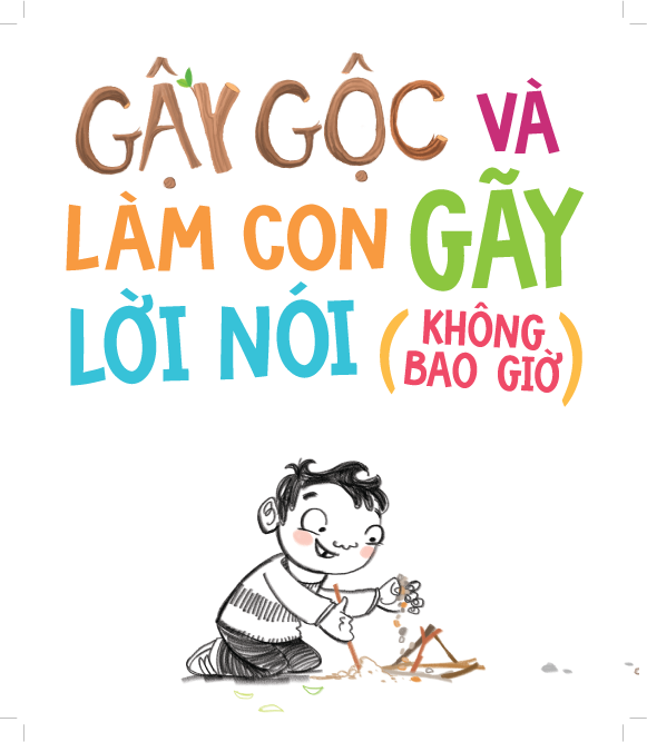 Sách - Dtpbooks - Gậy gộc và sỏi đá có thể làm con gãy xương nhưng lời nói (không bao giờ) làm con tổn thương! - Tủ sách dạy con ứng xử