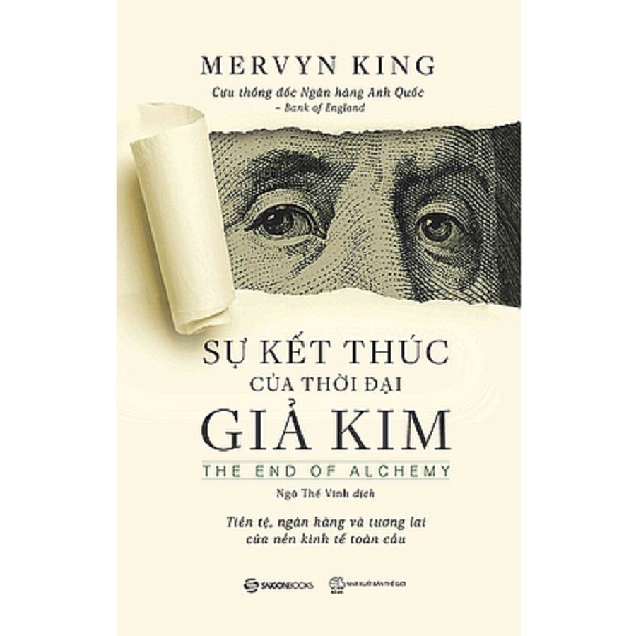 Sự kết thúc của thời đại giả kim (The End of Alchemy: Money, Banking, and the Future of the Global Economy) - Tác giả: Mervyn King