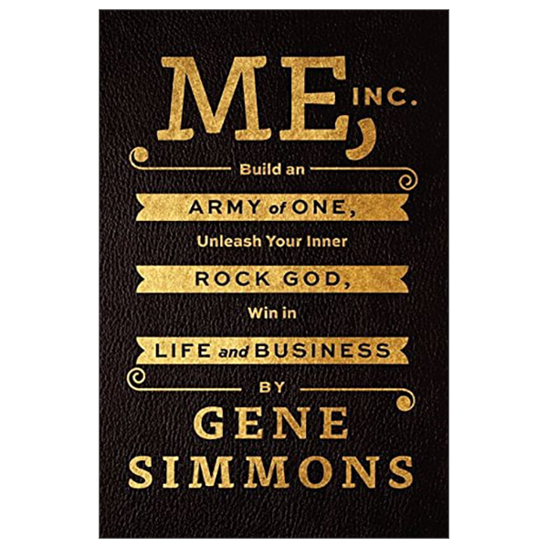 Me, Inc.: Build an Army of One, Unleash Your Inner Rock God, Win in Life and Business