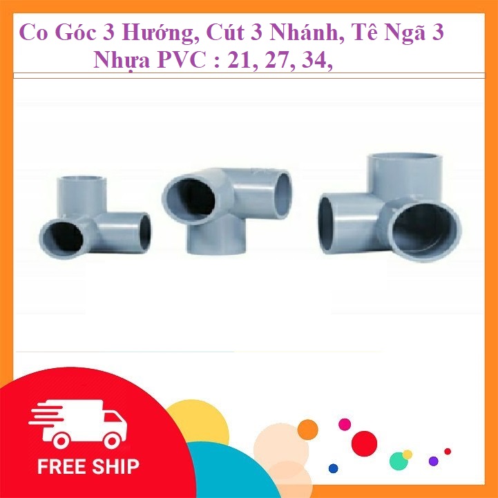 Co Góc 3 Hướng, Cút 3 Nhánh, Tê Ngã 3 Nhựa PVC : 21mm, 27mm, 34mm