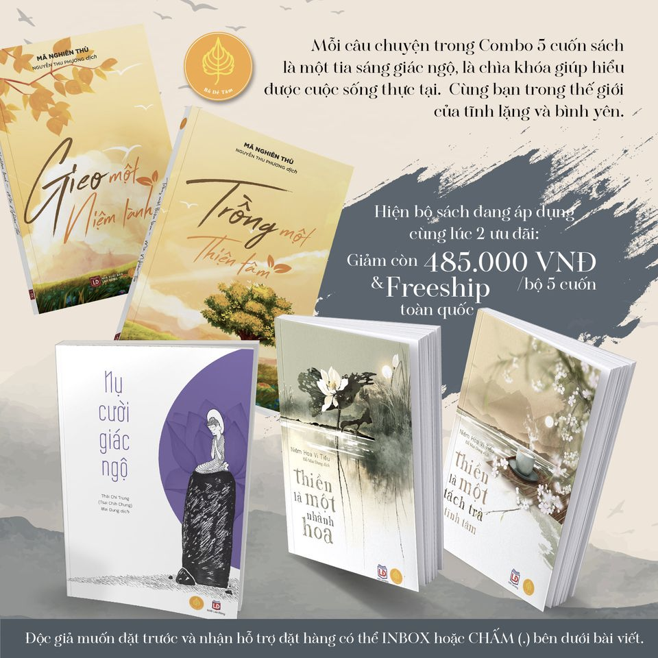 COMBO NGỘ - TÂM - TĨNH : NỤ CƯỜI GIÁC NGỘ, GIEO MỘT NIỆM LÀNH - TRỒNG MỘT THIỆN TÂM, THIỀN LÀ MỘT NHÀNH HOA - THIỀN LÀ MỘT TÁCH TRÀ TĨNH TÂM