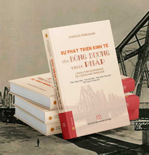 Sự phát triển kinh tế của Đông Dương thuộc Pháp (Bìa cứng) - Charles Robequain; Ninh Xuân Thao, Phạm Ngọc Hiệp, Trần Văn Kiên (dịch)
