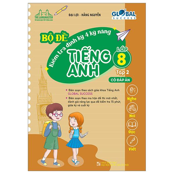 Global Success - Bộ Đề Kiểm Tra Định Kỳ 4 Kỹ Năng Tiếng Anh Lớp 8 - Tập 2 - Có Đáp Án