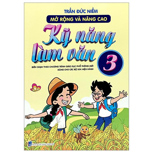 Mở Rộng Và Nâng Cao Kỹ Năng Làm Văn 3 (Biên Soạn Theo Chương Trình Giáo Dục Phổ Thông Mới - Dùng Chung Cho Các Bộ Sách Giáo Khoa Hiện Hành)