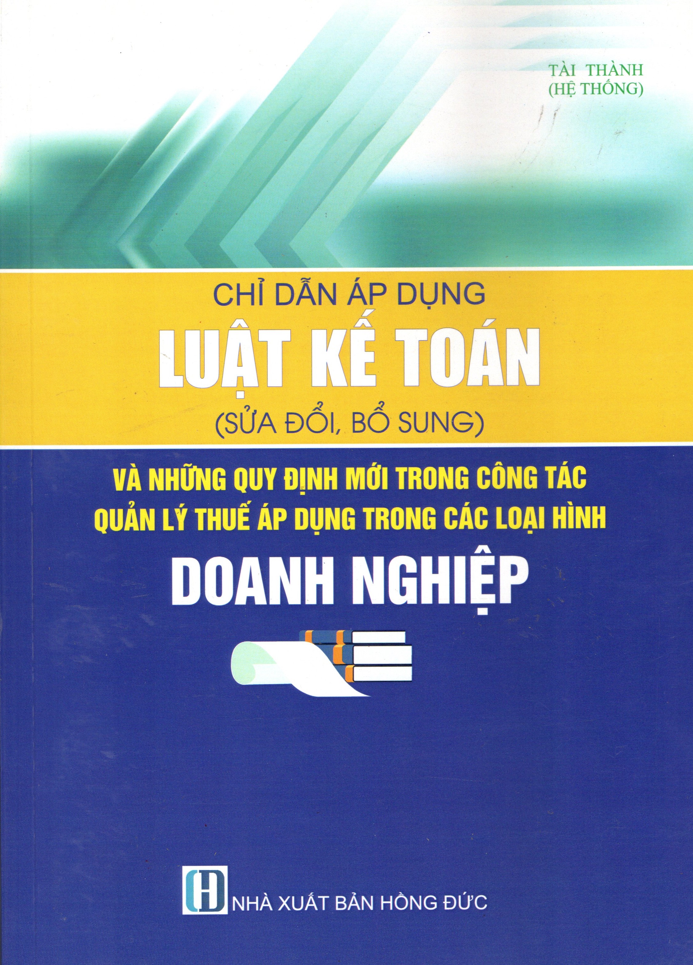 CHỈ DẪN ÁP DỤNG LUẬT KẾ TOÁN (SỬA ĐỔI, BỔ SUNG) VÀ NHỮNG QUY ĐỊNH MỚI TRONG CÔNG TÁC QUẢN LÝ THUẾ ÁP DỤNG TRONG CÁC LOẠI HÌNH DOANH NGHIỆP