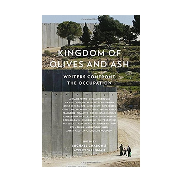 Kingdom Of Olives And Ash: Writers Confront The Occupation