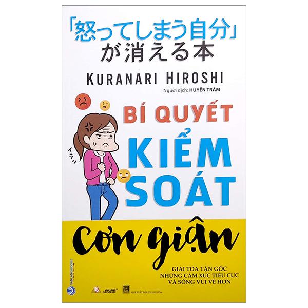 Bí Quyết Kiểm Soát Cơn Giận – Giải Tỏa Tận Gốc Những Cảm Xúc Tiêu Cực Và Sống Vui Vẻ Hơn