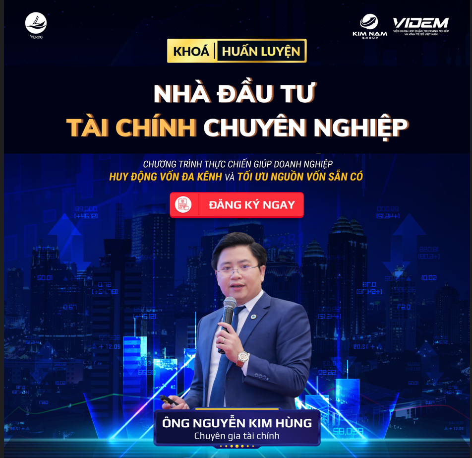 VERCO - Khóa học Nhà đầu tư tài chính VIP - chuyên gia Nguyễn Kim Hùng
