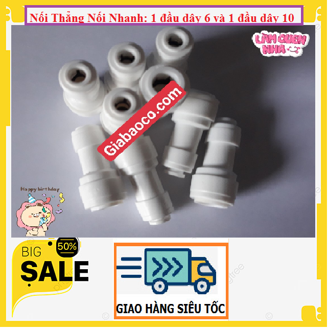 COMBO 2 CÁI : Nối Thẳng-Nối Nhanh: 1 Đầu Dây 6 Và 1 Đầu Dây 10- Phụ Kiện Máy Lọc Nước