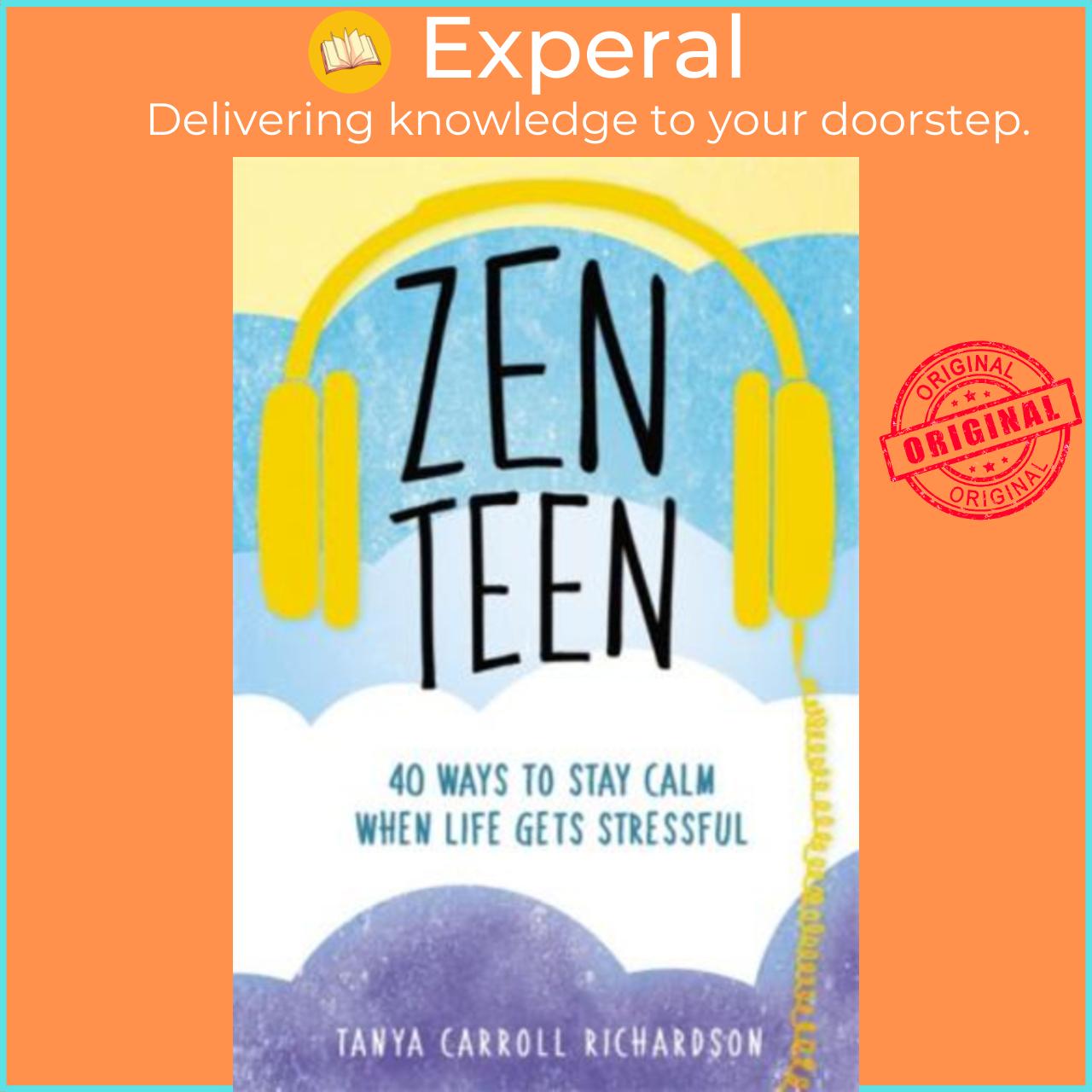 Sách - Zen Teen : 101 Mindful Ways to Stay Calm When Life Gets Stres by Tanya Carroll Richardson
