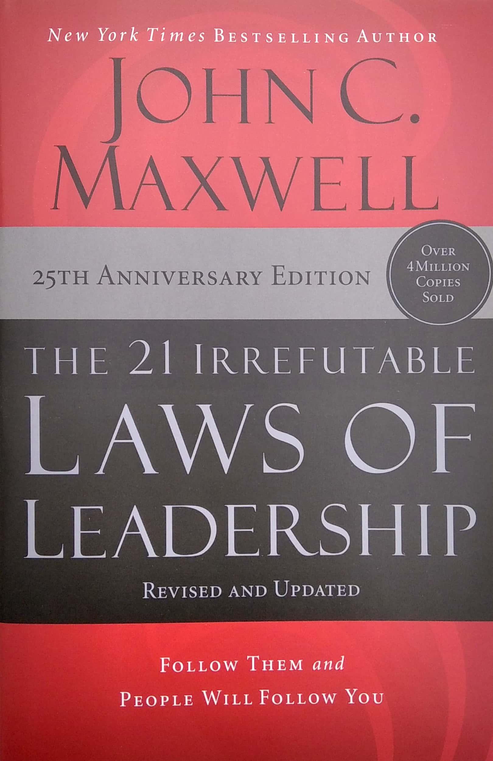 The 21 Irrefutable Laws Of Leadership: Follow Them And People Will Follow You